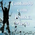 🎼Cantando com Jesus e Maria