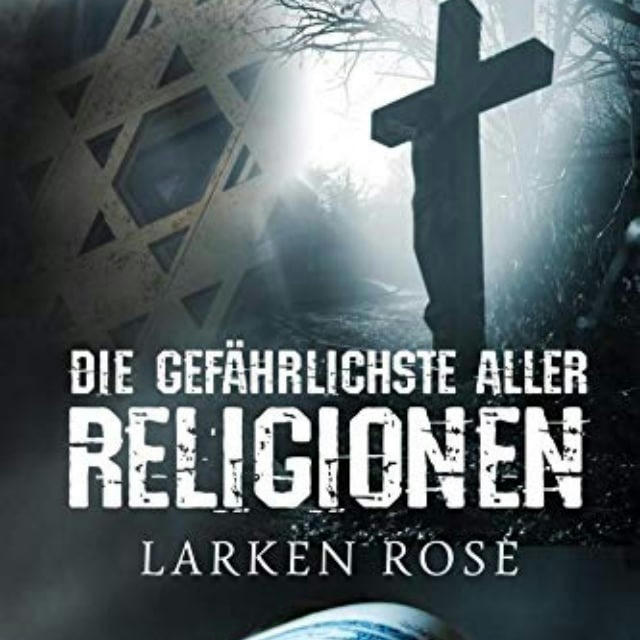 Larken Rose - Die gefährlichste aller Religionen / Hörbuch