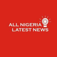 All Nigeria Latest News