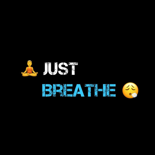 💀 JUST BREATHE 😉™️