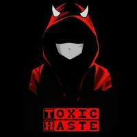 Toxic Haste