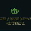 JEE / NEET STUDY MATERIAL