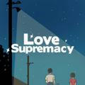 Love Supremacy: CLOSE.