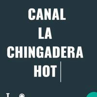 CANAL LA CHINGADERA HOT🔥