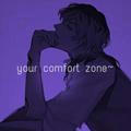 your comfort zone~