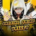 Ongoing Anime Valley