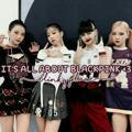 IT'S ALL ABOUT BLACKPINK <3