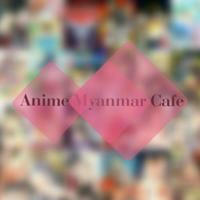 Anime Myanmar Cafe Video Upload Channel