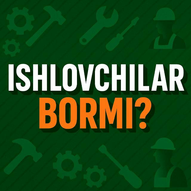 ISHLOVCHILAR BORMI?