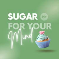 Sugar For Your Mind