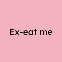 Ex-eat me