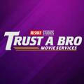 TRUST A BRO® 🚛 MOVIE SERVICES!