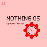 NothingOS Updates Tracker