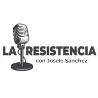 LA RESISTENCIA con Josele Sánchez 📻 🎙️ PERIODISMO DE COMBATE CANAL DE NOTICIAS
