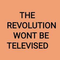 REVOLUTION WONT BE TELEVISED channel
