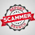 SCAMMER REPORT BRANCH