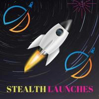 STEALTH LAUNCHES
