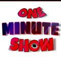 One Minute Show