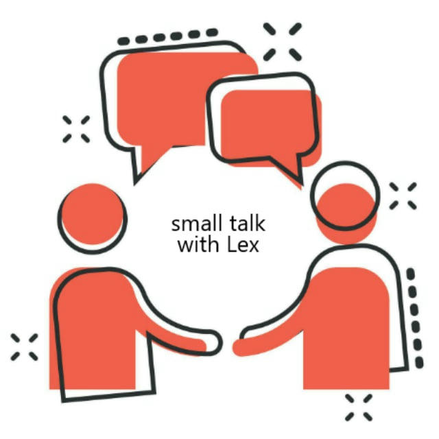 Small Talk with Lex & Friends
