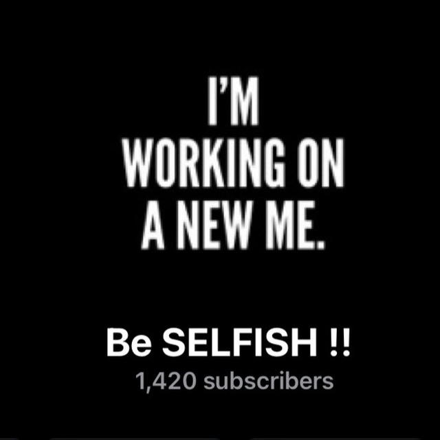 Be SELFISH !!