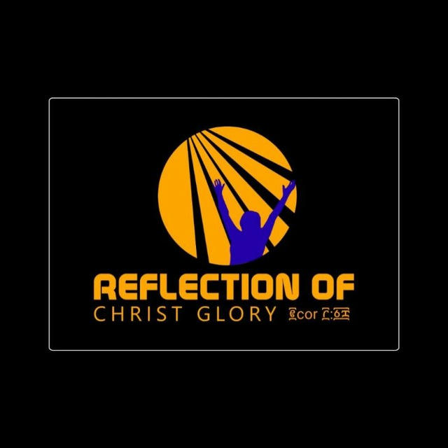 Reflection of Christ Glory ፪cor ፫:፩፰