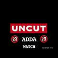 UNCUT ADDA WATCH 🔞