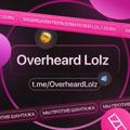 Overheard Lolz