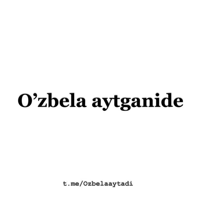 O’zbela aytganide