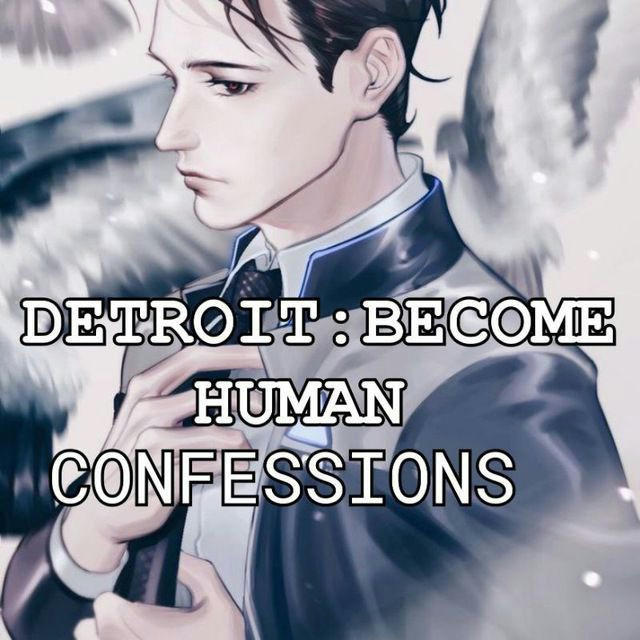 |∆ Detroit: Become Human Confessions ∆|