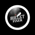 BULLET FIXER ™..✌️