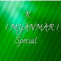 K { MYANMAR Special }🇲🇲