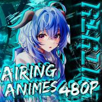 Airing Animes [480P]