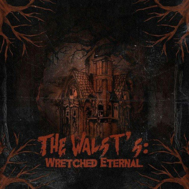 The Walst’s: Wretched Eternal.