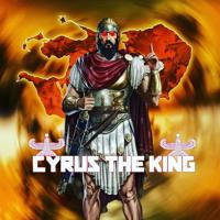 CYRUS THE KING