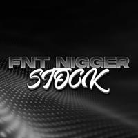 fnt nigger stock