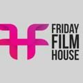 FRIDAY FILM HOUSE