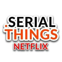 SerialThings Netflix