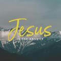 JESUS IS THE ANSWER.
