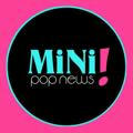 MiNi Pop News!