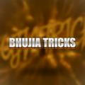 BHUJIA TRICKS