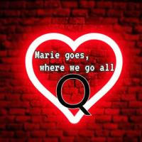 "Marie goes, where we go all -Q"