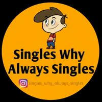 Singles Why Always Singles