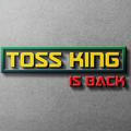 TOSS KING IS BACK™