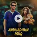 Andhadhun Ishq | अंधाधून इश्क़