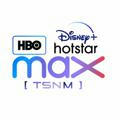HBO max & Disney + Hotstar | [TSNM]