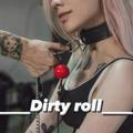 Dirty roll