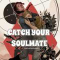 CATCH YOUR SOULMATE