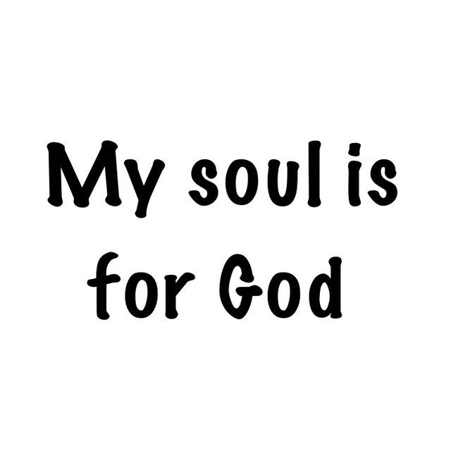 My soul for God