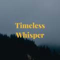 Timeless Whisper