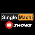Singlemachi Shows